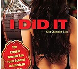I Did It - The True Story of Gina Champion Cain The Largest Woman-Led Ponzi Scheme in U.S. History