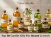 Top 10 Carrier Oils for Beard Growth and Enhanced Beard Conditioning Top 10 Carrier Oils for Beard Growth